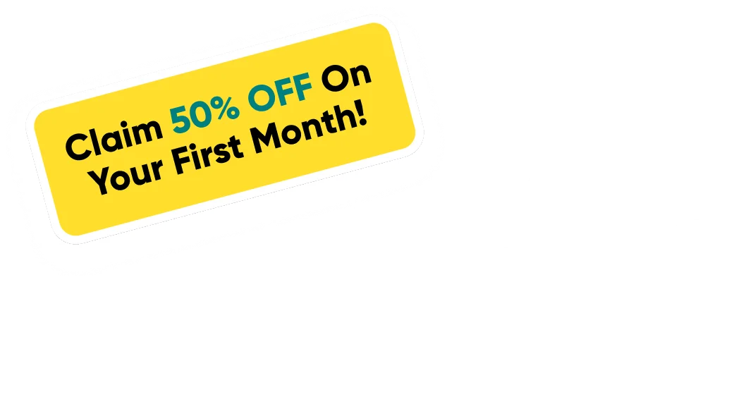 Claim 50% off on your first month