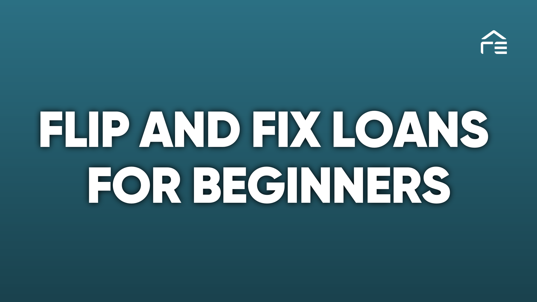 The Guide to Flip and Fix Loans for Beginners
