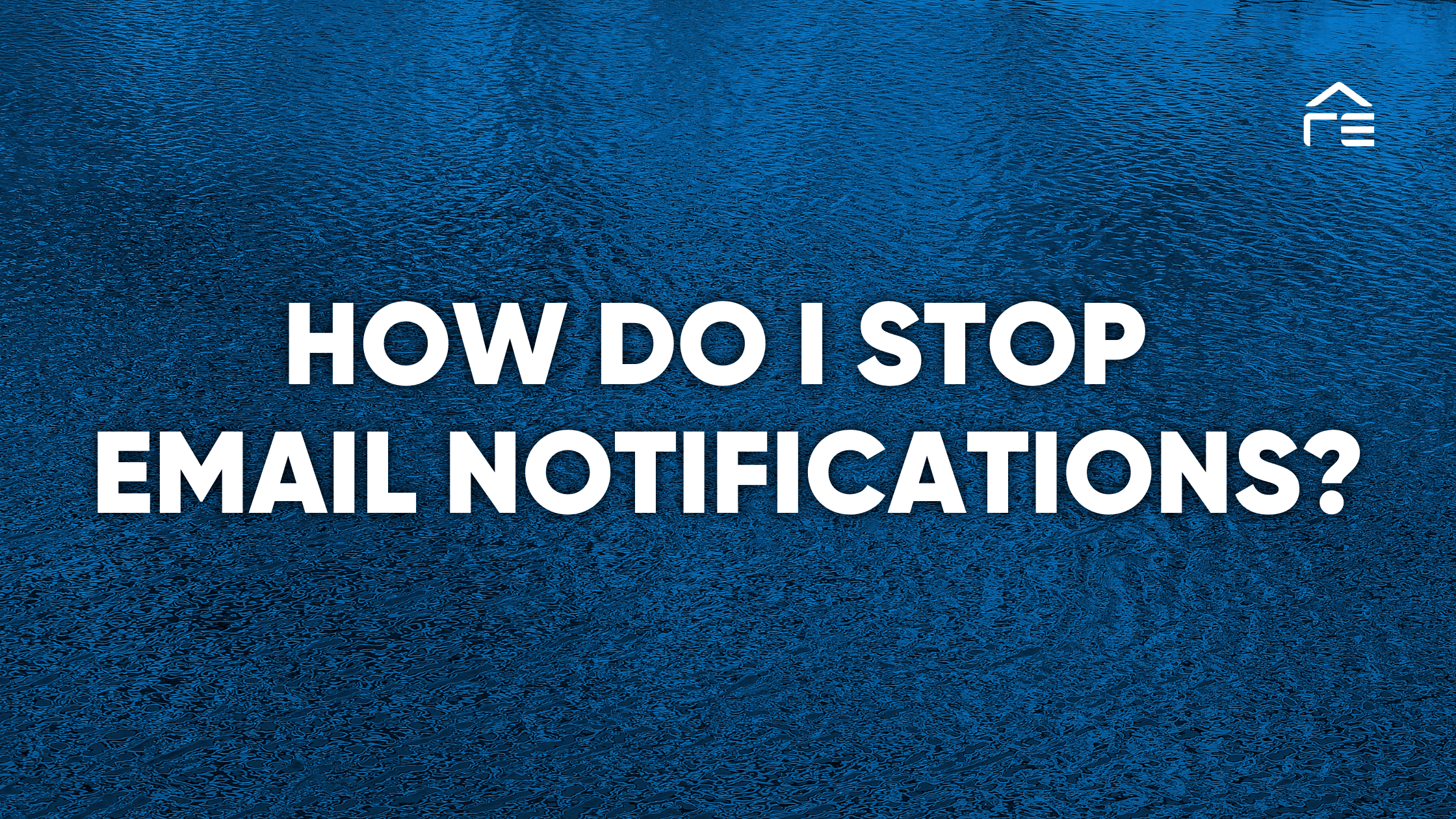 How Do I Stop Email Notifications?