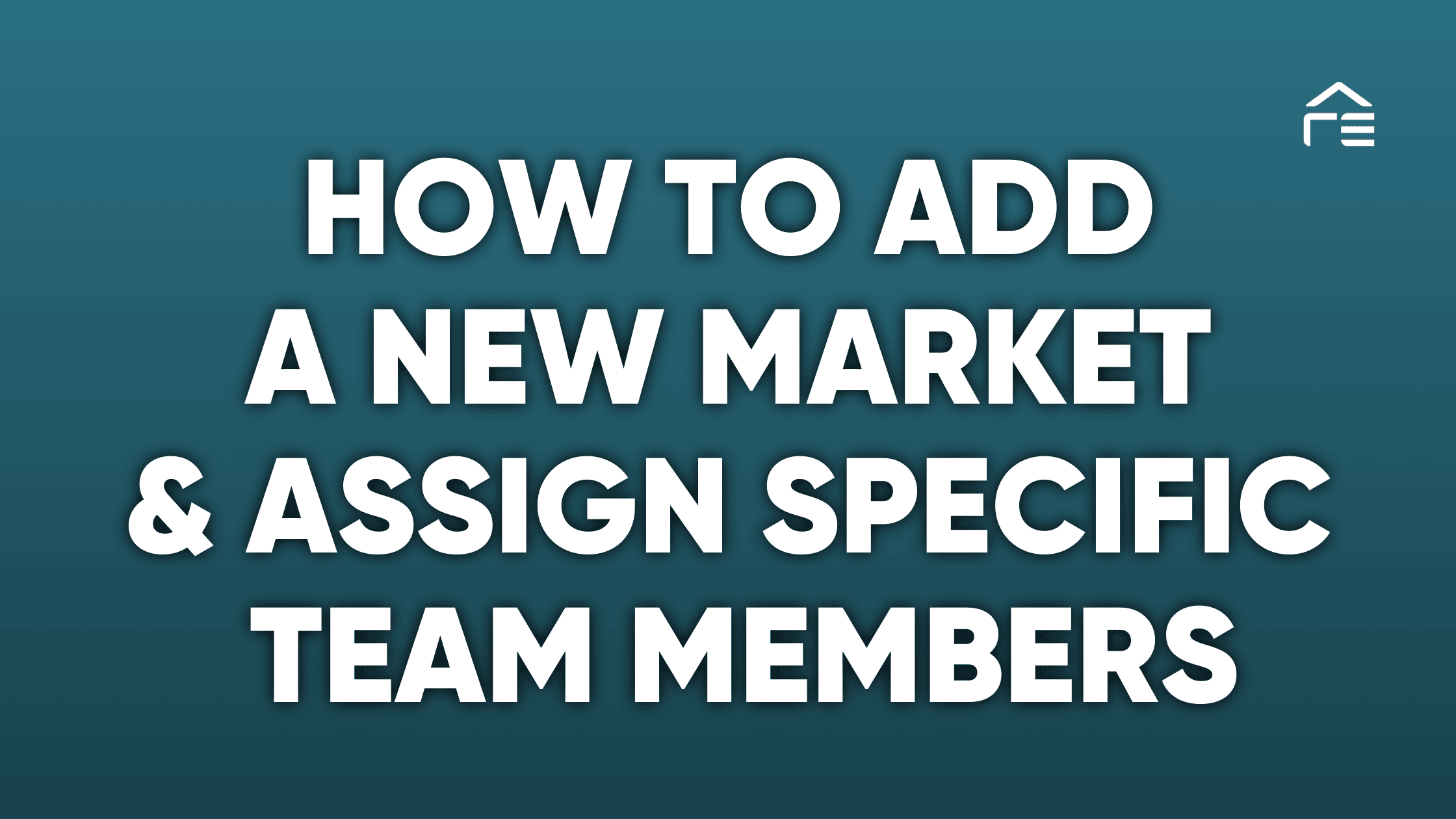 How to Add a New Market & Assign Specific Team Members