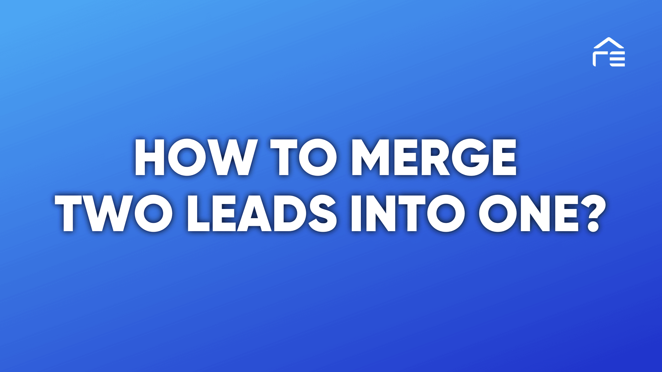 How to Merge Two Leads into One?