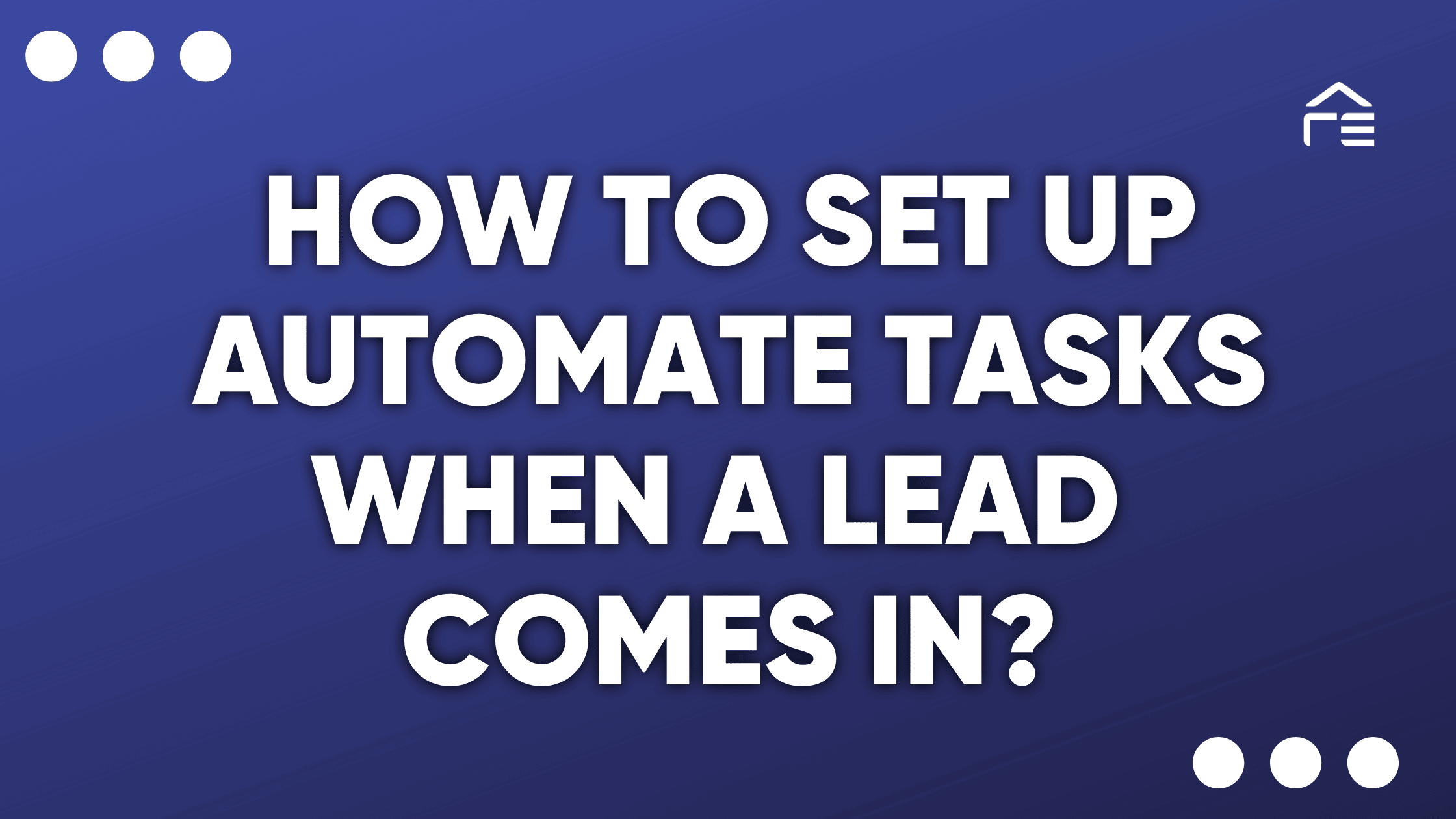 How to Set Up Automate Tasks When a Lead Comes in?