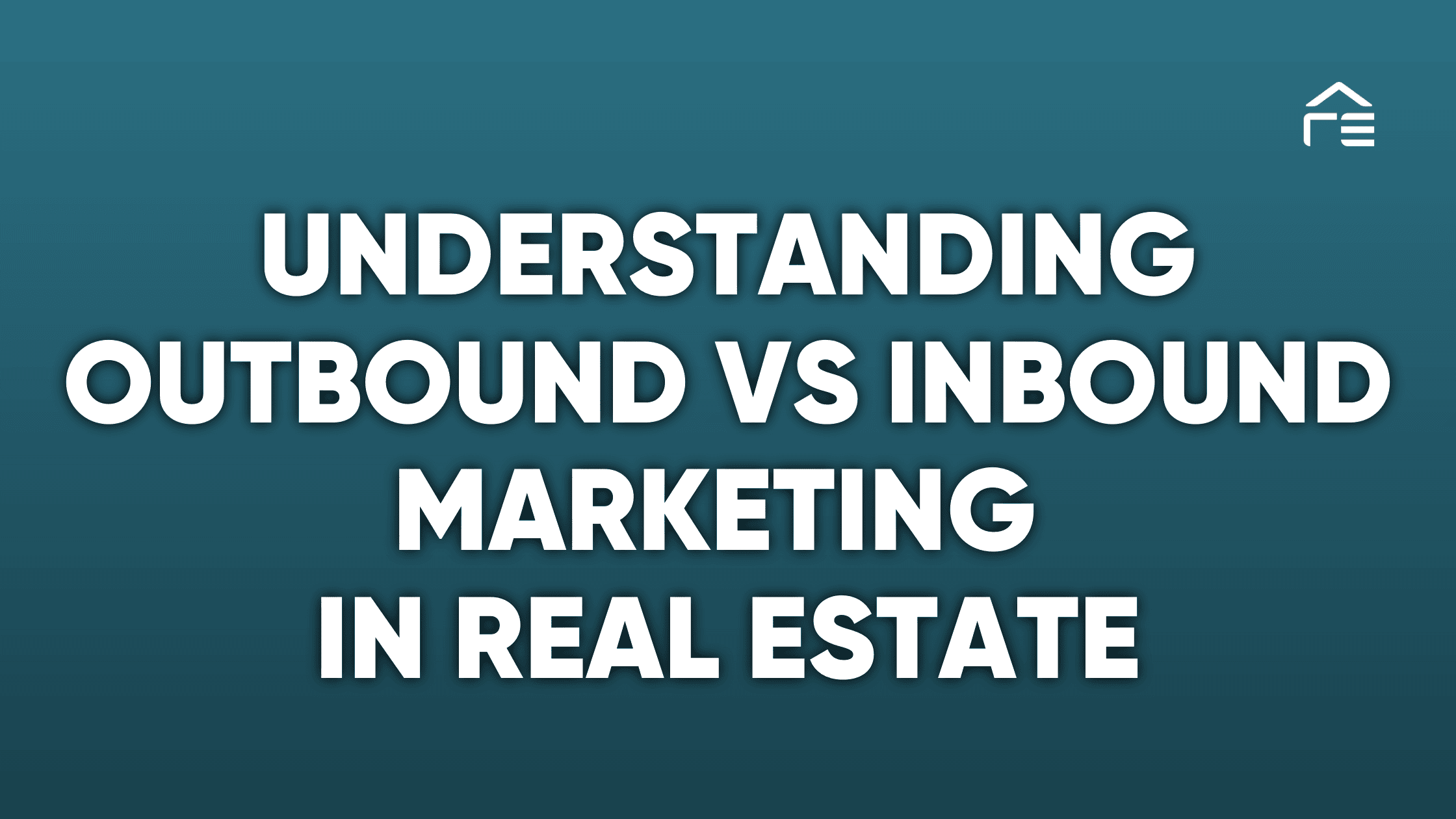 Understanding Outbound vs Inbound Marketing In Real estate