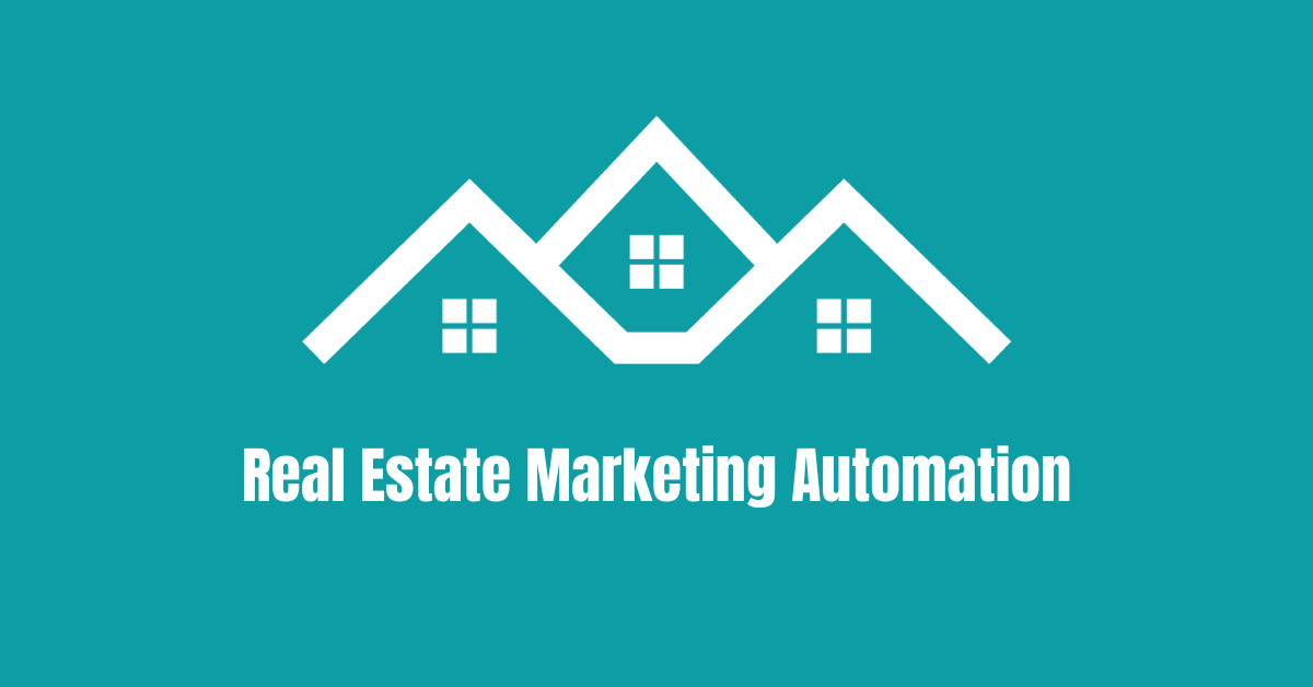 Your Guide to Real Estate Marketing Automation