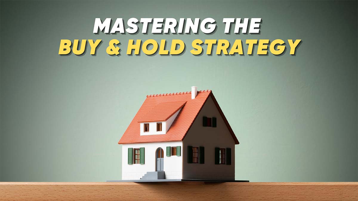 Buy and Hold: Mastering This Real Estate Investing Strategy