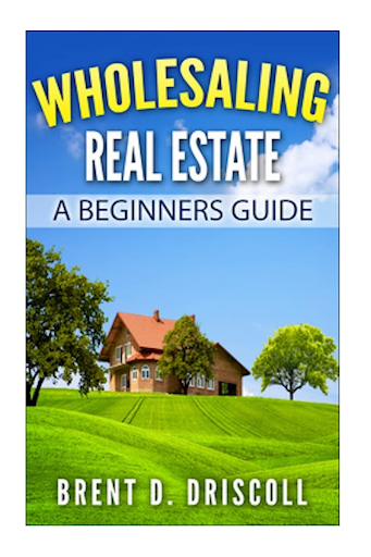 wholesaling real estate a beginners guide book by brent driscoll