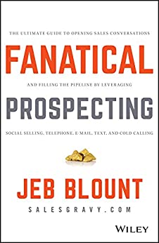 Fanatical Prospecting: The Ultimate Guide to Opening Sales Conversations and Filling the Pipeline