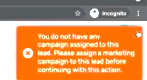 error stating you do not have any campaign assigned to this lead. please assign a marketing campaign to this lead before continuing with this action.