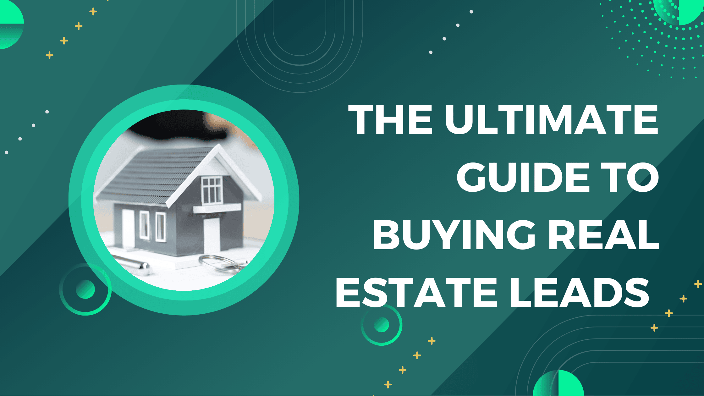 The Ultimate Guide to Buying Real Estate Leads