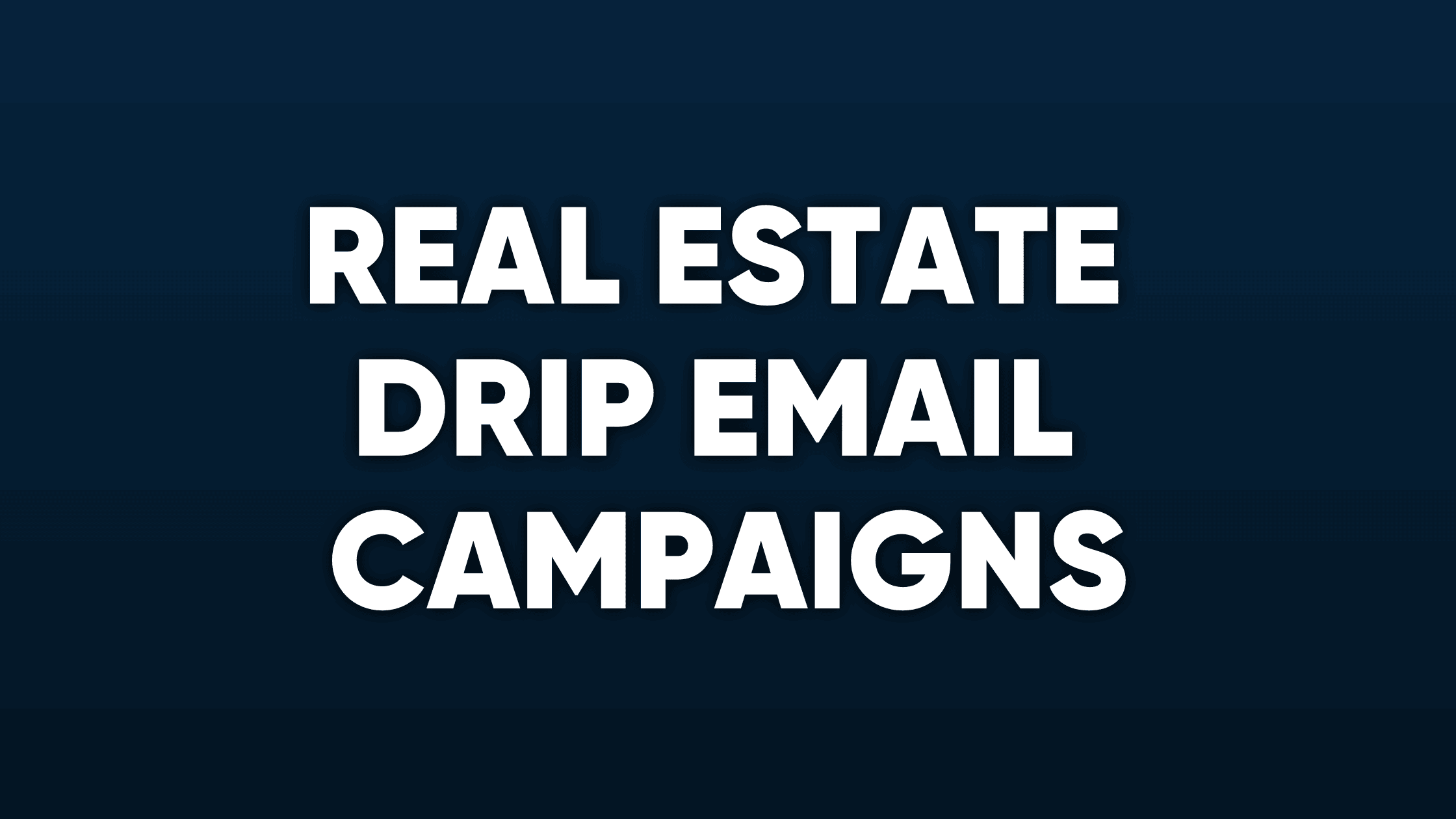 The Ultimate Guide to Understanding Real Estate Drip Email Campaigns