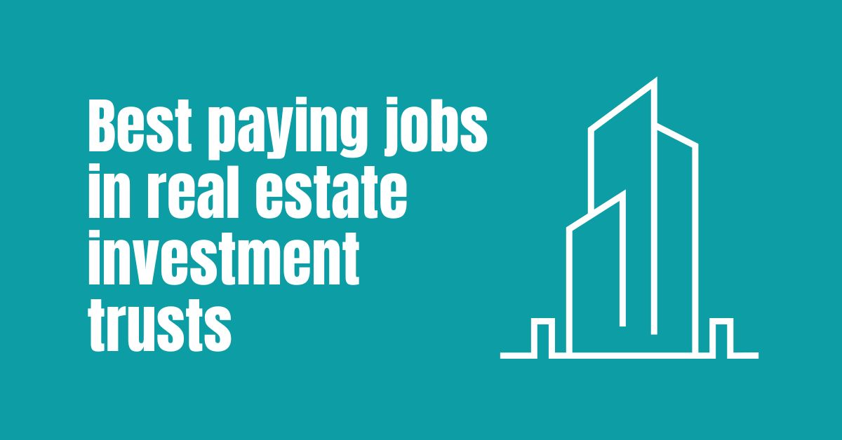 The 10 Best Paying Jobs in Real Estate Investment Trusts