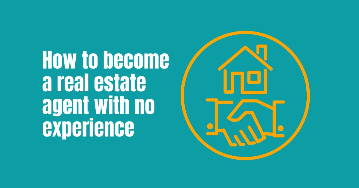 How to Become a Real Estate Agent with No Experience