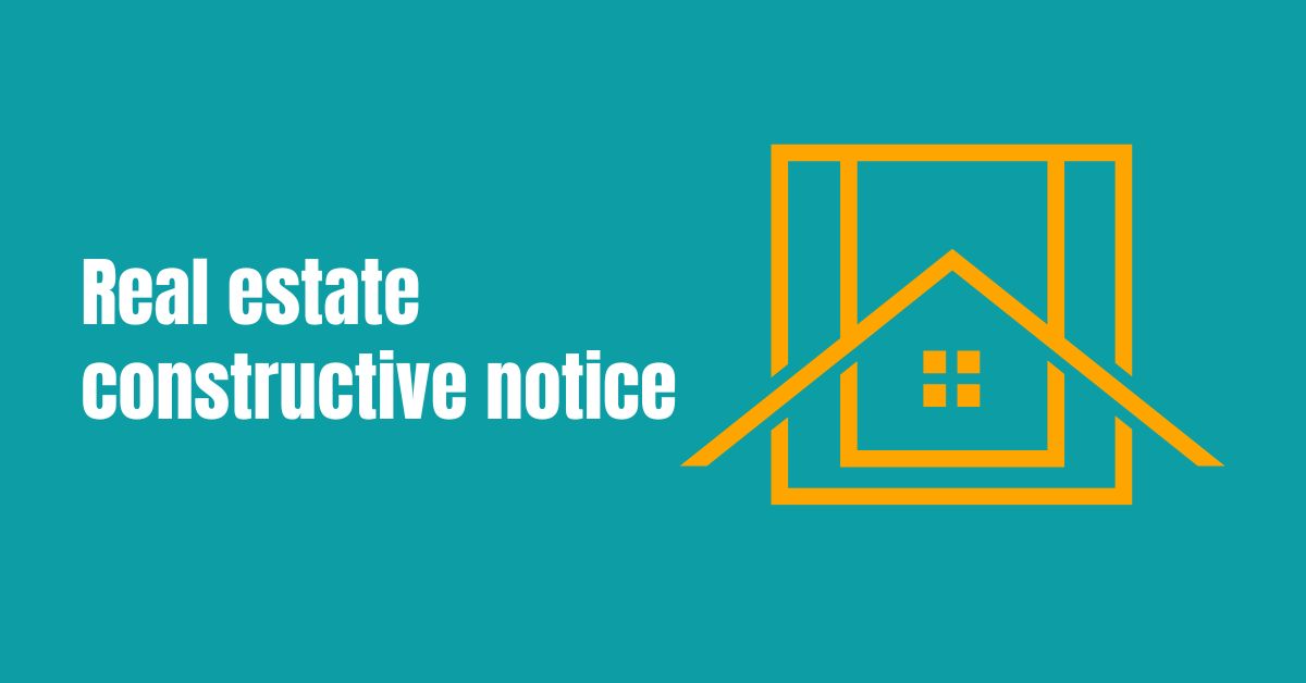 Understanding the Concept of a Real Estate Constructive Notice