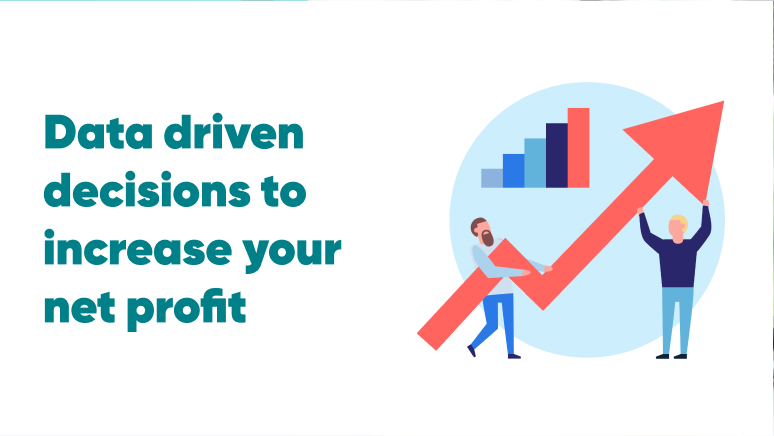 Data driven decisions to increase your net profit